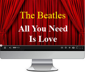 Click to hear The Beatles sing All You Need is Love.