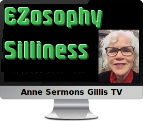 Clck to watch Anne's video, EZosophy Silliness.