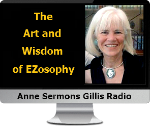 Click to listen to Anne's The Art and Wisdom of EZosophy Talk.