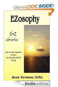 Click to learn about EZosophy: The Art and Wisdom of Easy or at Least Easier Living by Anne Sermons Gillis