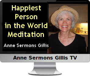 Clck to watch Anne's video, Happiest Person in the World Meditation.