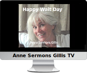 Click to watch to Anne's video Happy Wait Day.