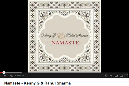 Click to hear Kenny G & Rahul Sharma's Namaste