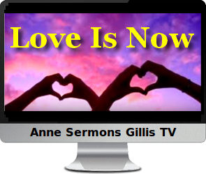 Click to listen to Anne's meditation with music on Love Is Now.