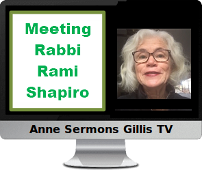 ClIck to watch Anne's video, Meeting Rabbi Rami Shapiro.