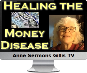 Clck to watch Anne's video, Healing the Money Disease: Money Safety, From the Money Doctor.