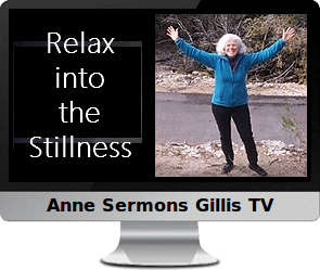 Clck to watch Anne's video, Relax into the Stillness.