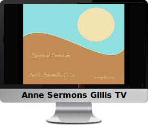 ClIck to watch Anne's video, Spiritual Freedom.