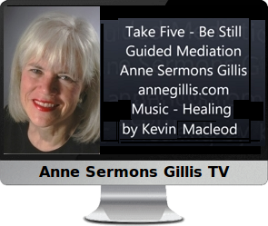 Click to watch Anne's video, "ITake Five - Guided Meditation."