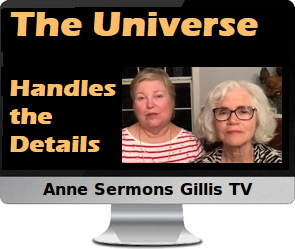 Clck to watch Anne's video, The Universe Handles the Details.