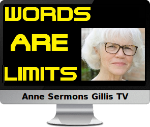 Clck to watch Anne's video, Words Are Limits.