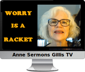 Clck to watch Anne's video, Worry is a Racket.