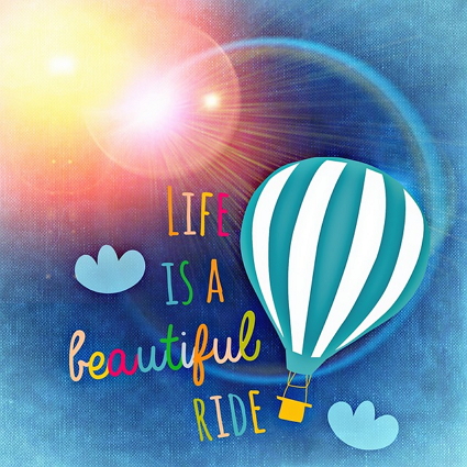 Life is a beautiful ride