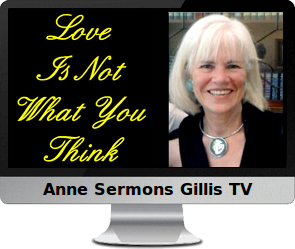 Click to watch Love is Not What You Think by Anne Sermons Gillis.